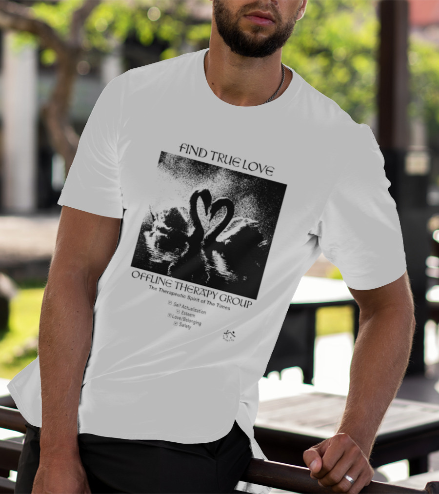 Find True Love Offline Therapy Group The Therapeutic Spirit Of The Times Self Actualization Esteem Love Belonging Safety T-Shirt