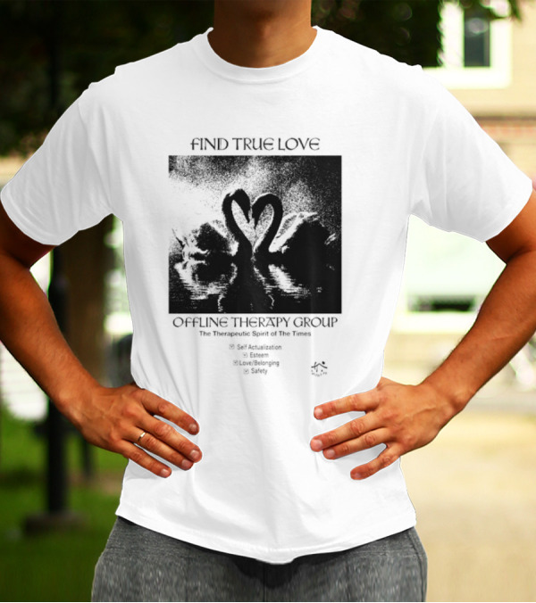 Find True Love Offline Therapy Group The Therapeutic Spirit Of The Times Self Actualization Esteem Love Belonging Safety T-Shirt