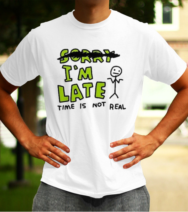 Zoe Bread I'm Late Time Is Not Real Crossed Out Sorry Stick Figure T-Shirt