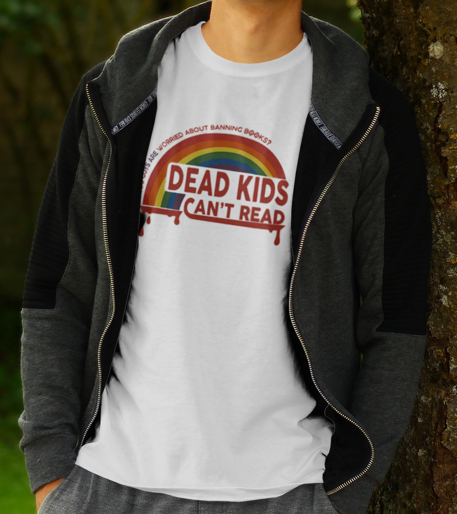Dead Kids Can't Read Rainbow You Guys Are Worried About Banning Books T-Shirt