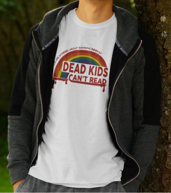 Dead Kids Can't Read Rainbow You Guys Are Worried About Banning Books T-Shirt