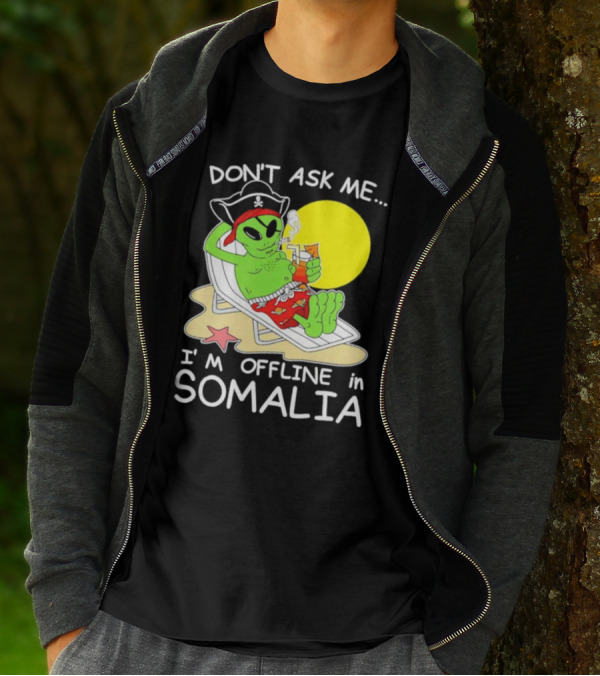 Don’t Ask Me I’m Offline In Somalia Pirate Alien Beach Relaxation T-Shirt