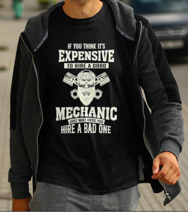 If You Think It's Expensive To Hire A Good Mechanic Just Wait Until You Hire A Bad One Mechanic Bearded Skull Pistons T-Shirt