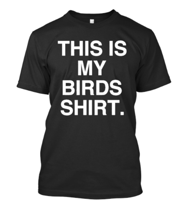 Phillygoat This Is My Birds T-Shirt
