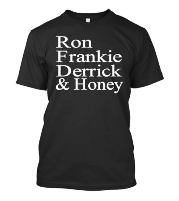 Ron Frankie Derrick And Honey T-Shirt