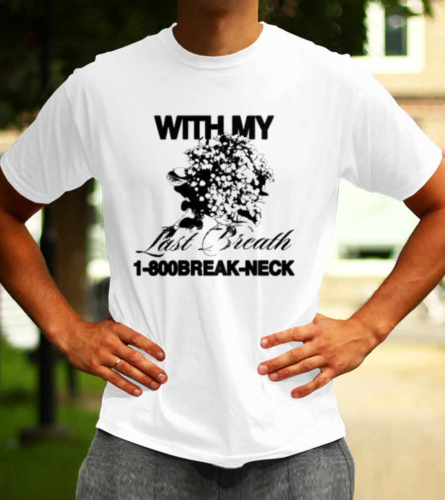 With My Last Breath 1-800 Break-Neck T-Shirt