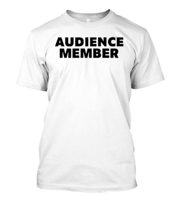 AUDIENCE MEMBER T-Shirt