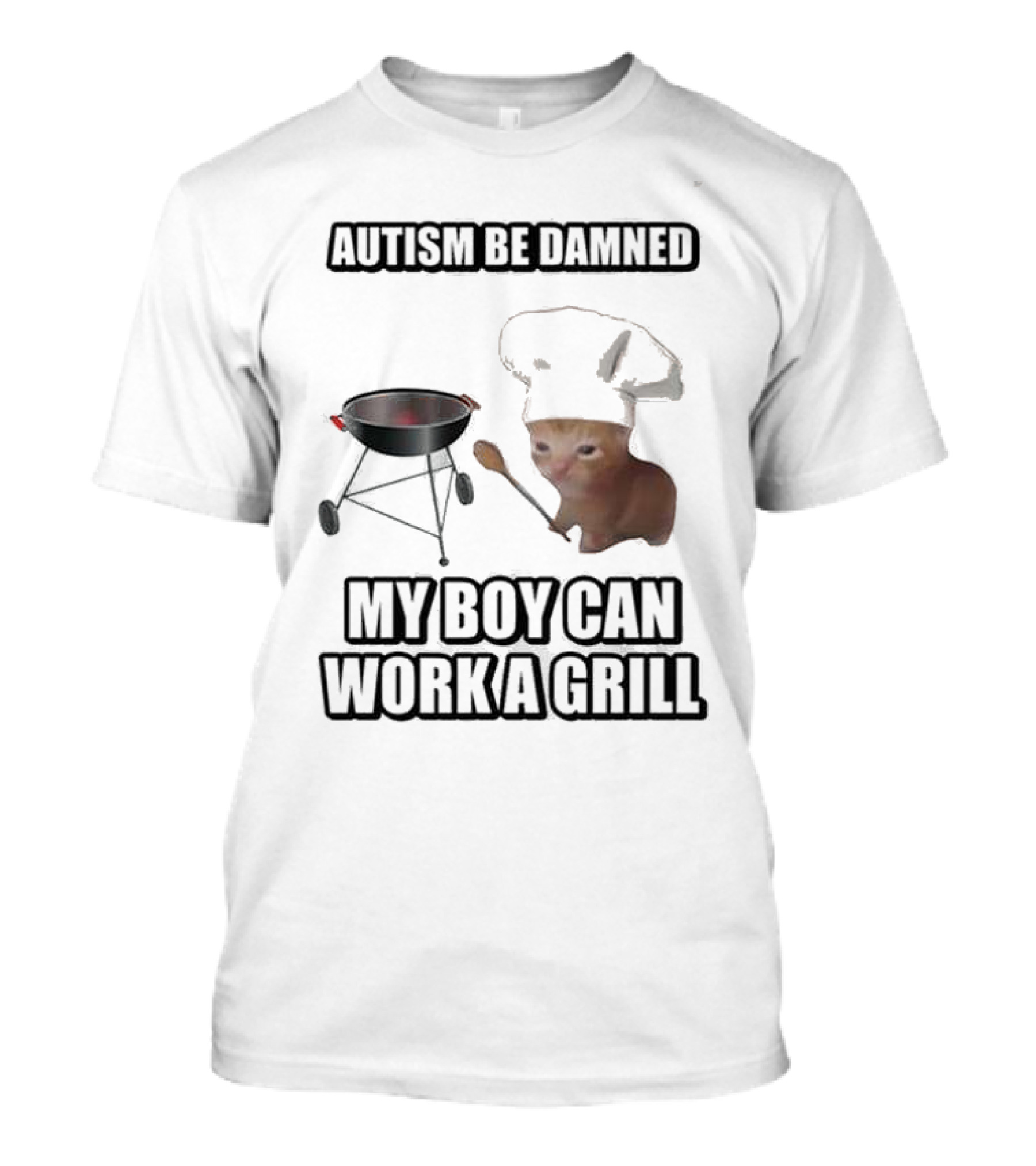 Autism Be Damned My Boy Can Work A Grill Cat Chef Cringey T-Shirt