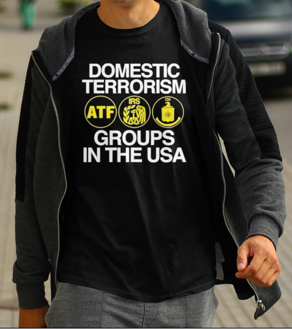 Domestic Terrorism ATF IRS CIA Groups In The USA Barely Legal Clothing T-Shirt