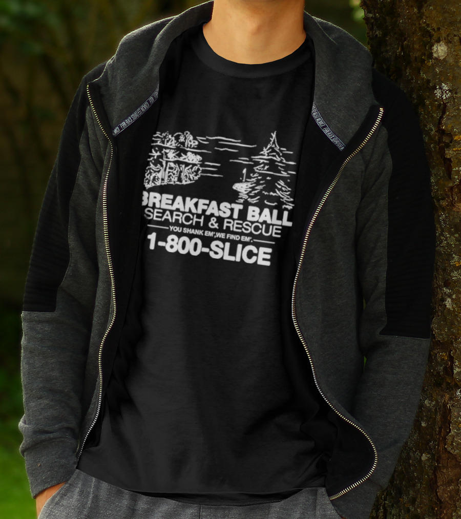 Breakfast Ball Search And Rescue You Shank Em We Find Em 1-800-Slice T-Shirt