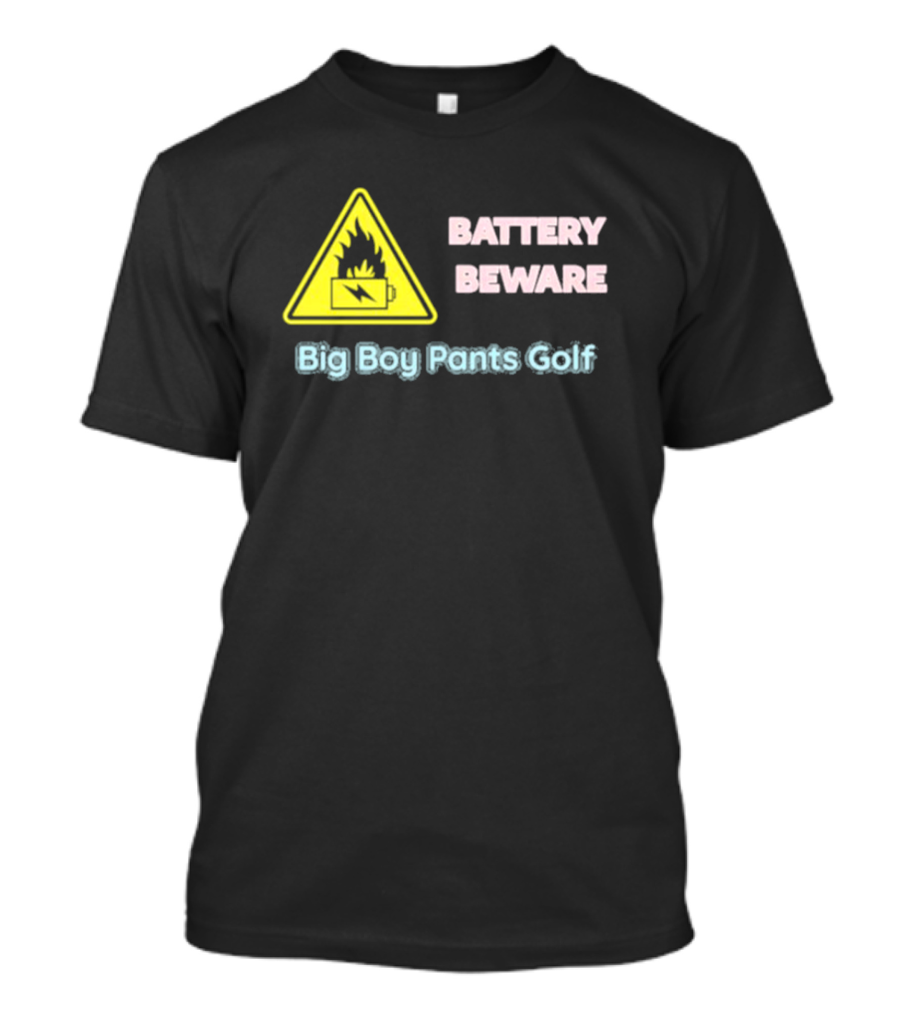 Battery Beware Fire Hazard Big Boy Pants Golf T-Shirt