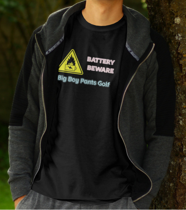 Battery Beware Fire Hazard Big Boy Pants Golf T-Shirt