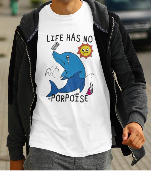 Zoodie Life Has No Porpoise Sad Sun Crying Dolphin T-Shirt