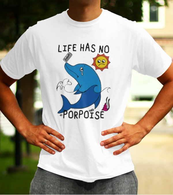 Zoodie Life Has No Porpoise Sad Sun Crying Dolphin T-Shirt
