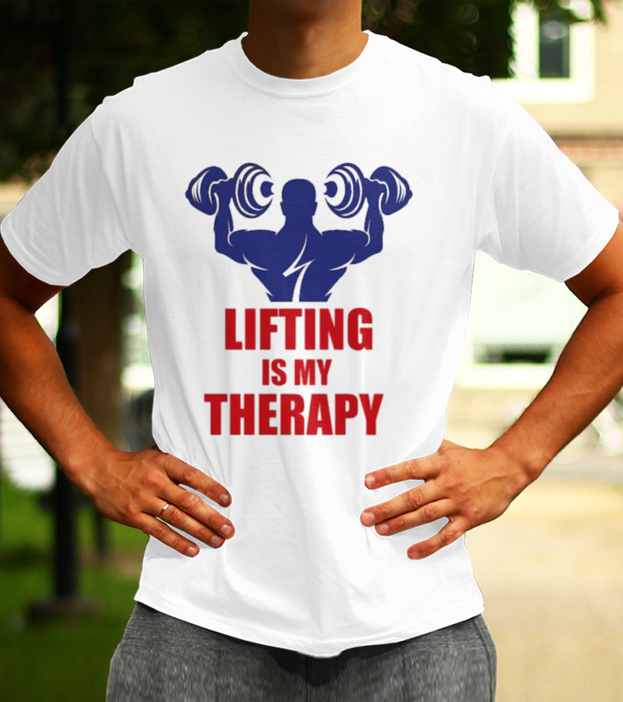 Lifting Is My Therapy Gym Motivation Weightlifting Inspiration Fitness Bodybuilder T-Shirt