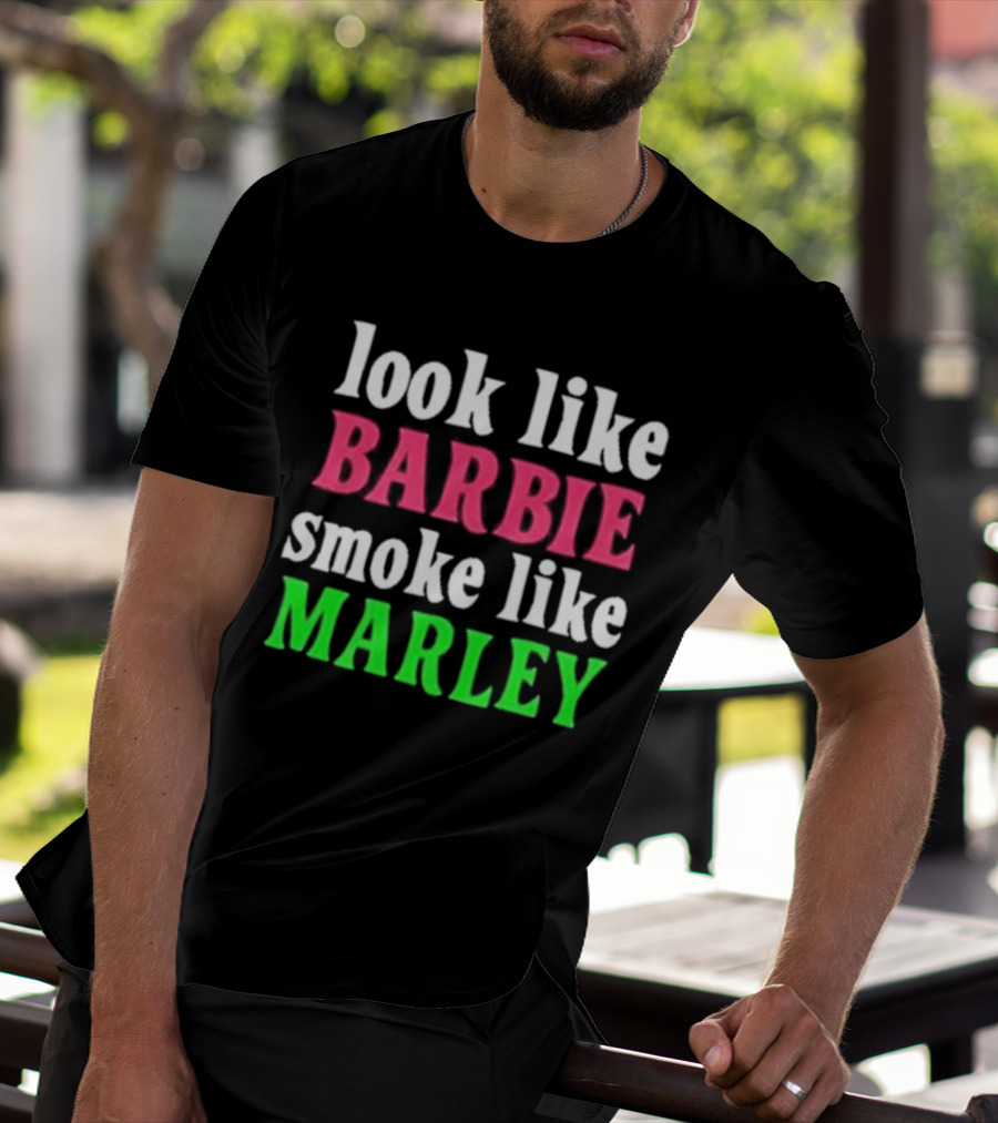 Look Like Barbie Smoke Like Marley T-Shirt