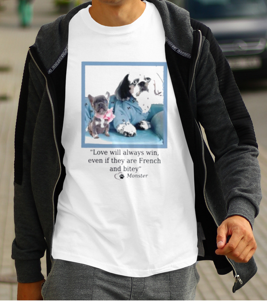 Love Will Always Win Even If They Are French Bulldog Monster T-Shirt
