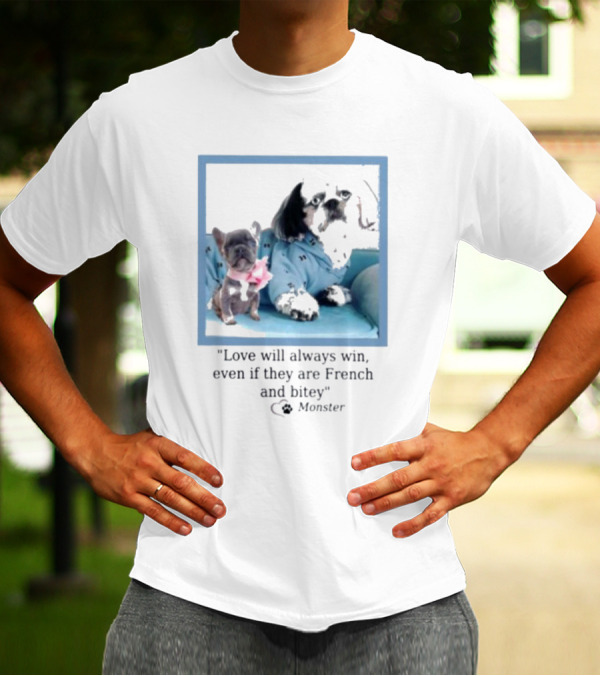 Love Will Always Win Even If They Are French Bulldog Monster T-Shirt