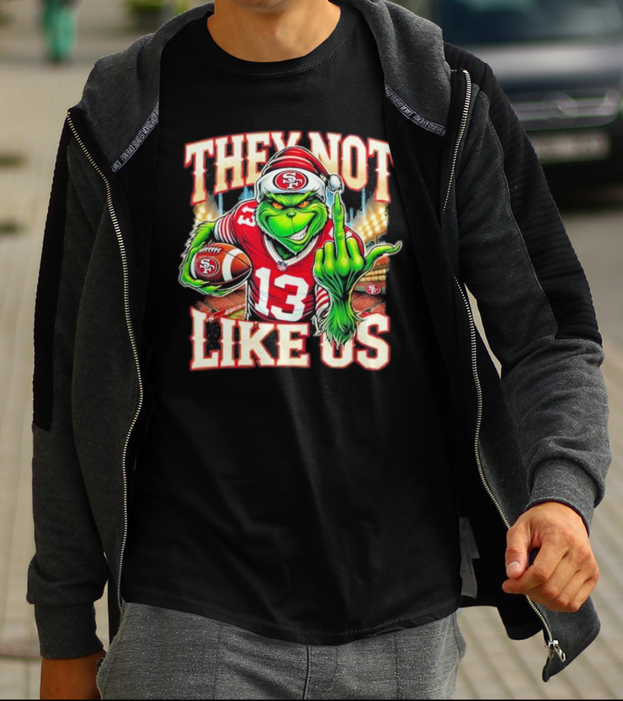 They Not Like Us San Francisco 49ers Grinch Middle Finger Football Stadium Lights 13 Jersey T-Shirt