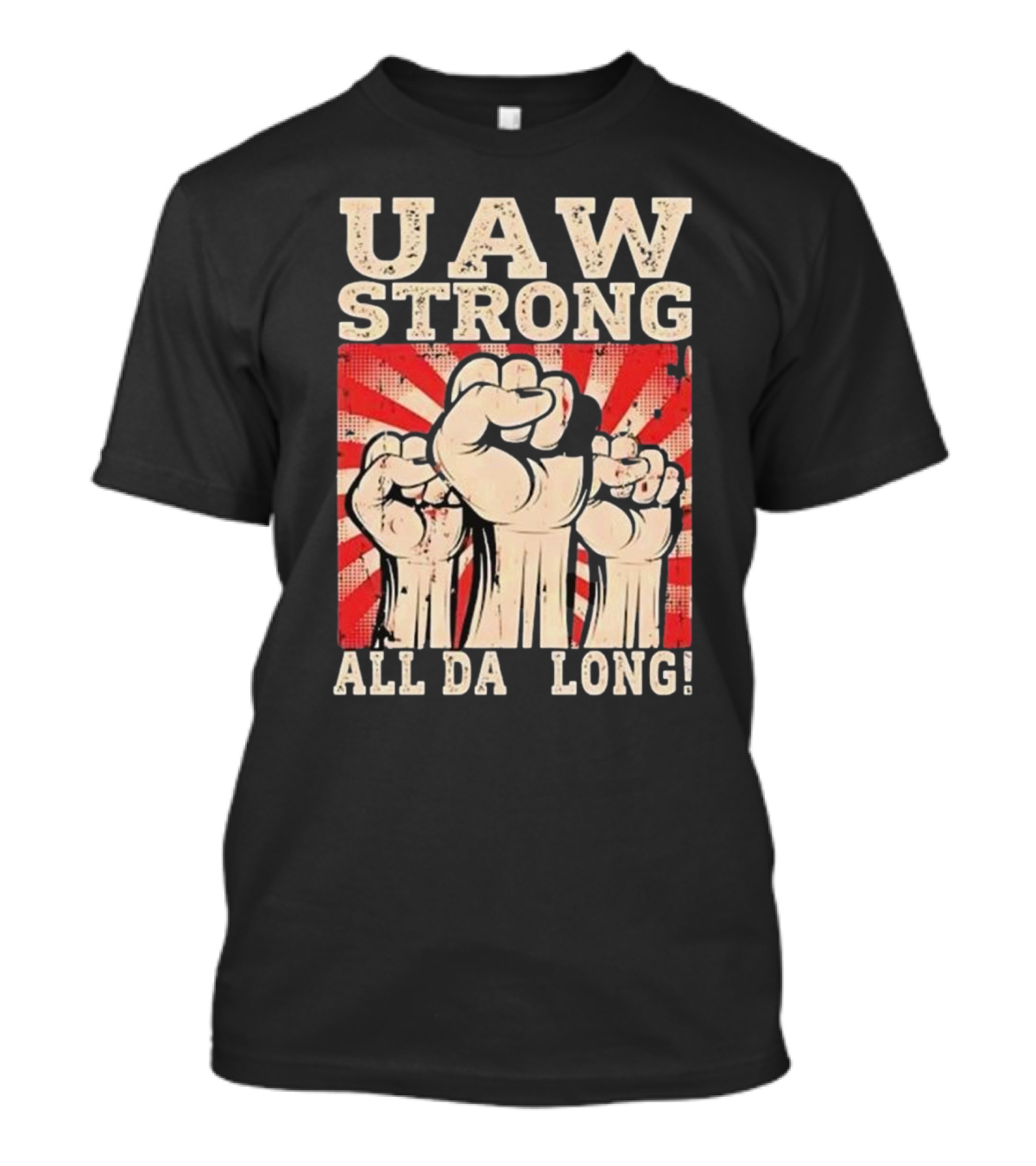 UAW Strong All Da Long Fist Pump Raised Fists T-Shirt