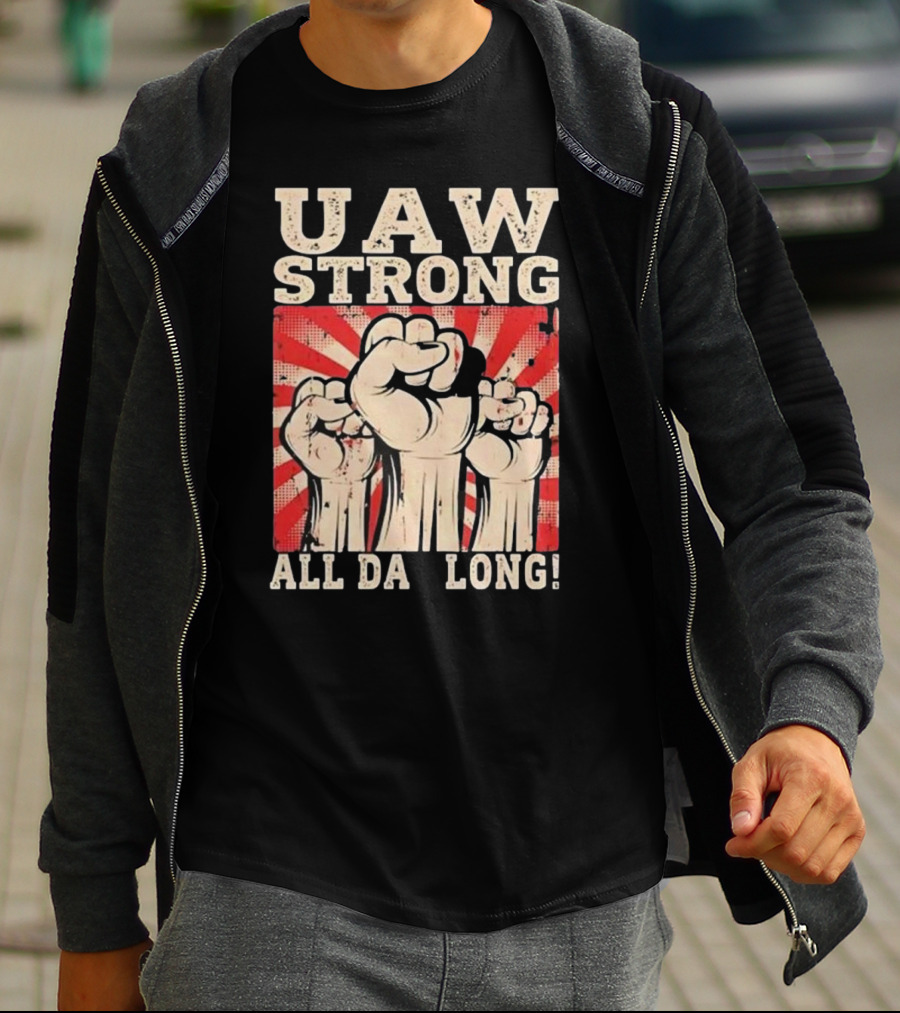 UAW Strong All Da Long Fist Pump Raised Fists T-Shirt