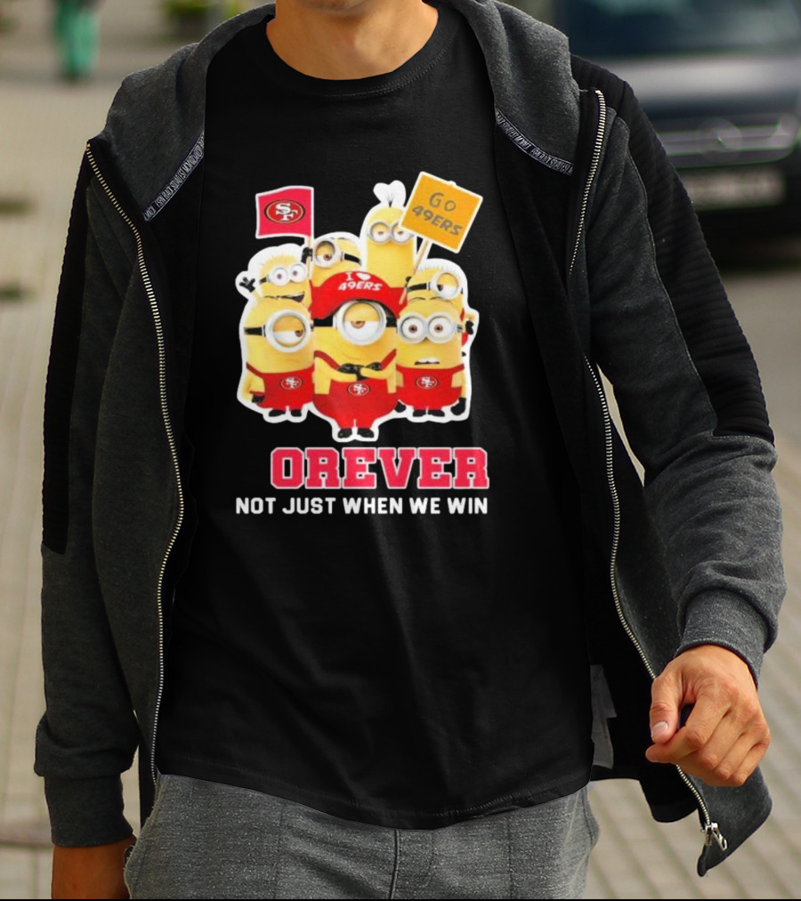 Minions San Francisco 49ers Forever Go 49ers Not Just When We Win T-Shirt