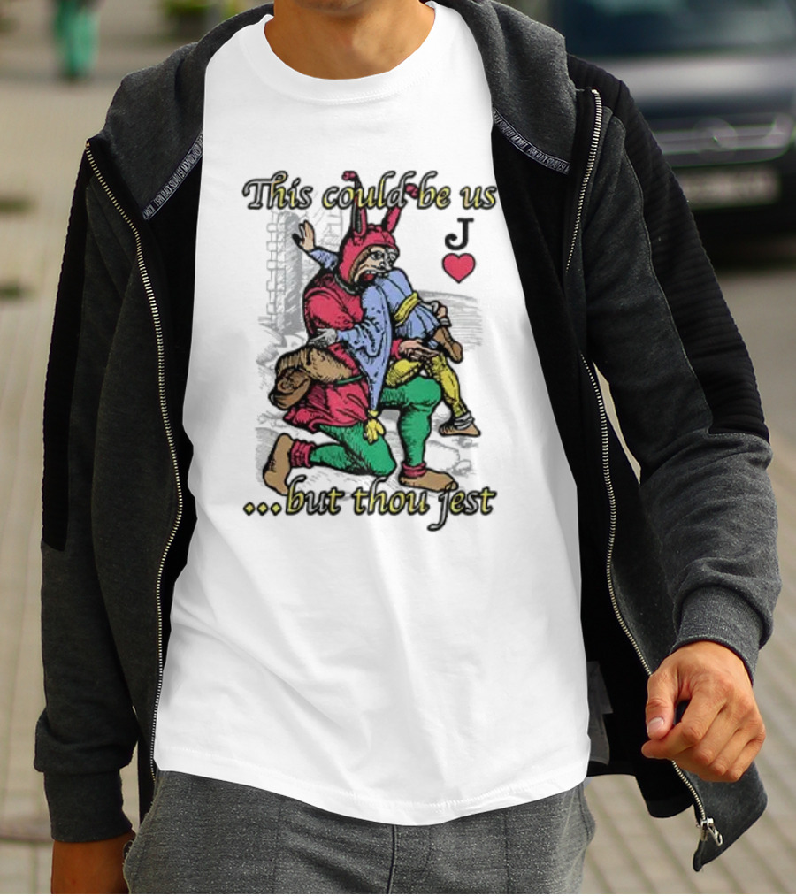 This Could Be Us But Thou Jest Playing Card Jester Heart T-Shirt
