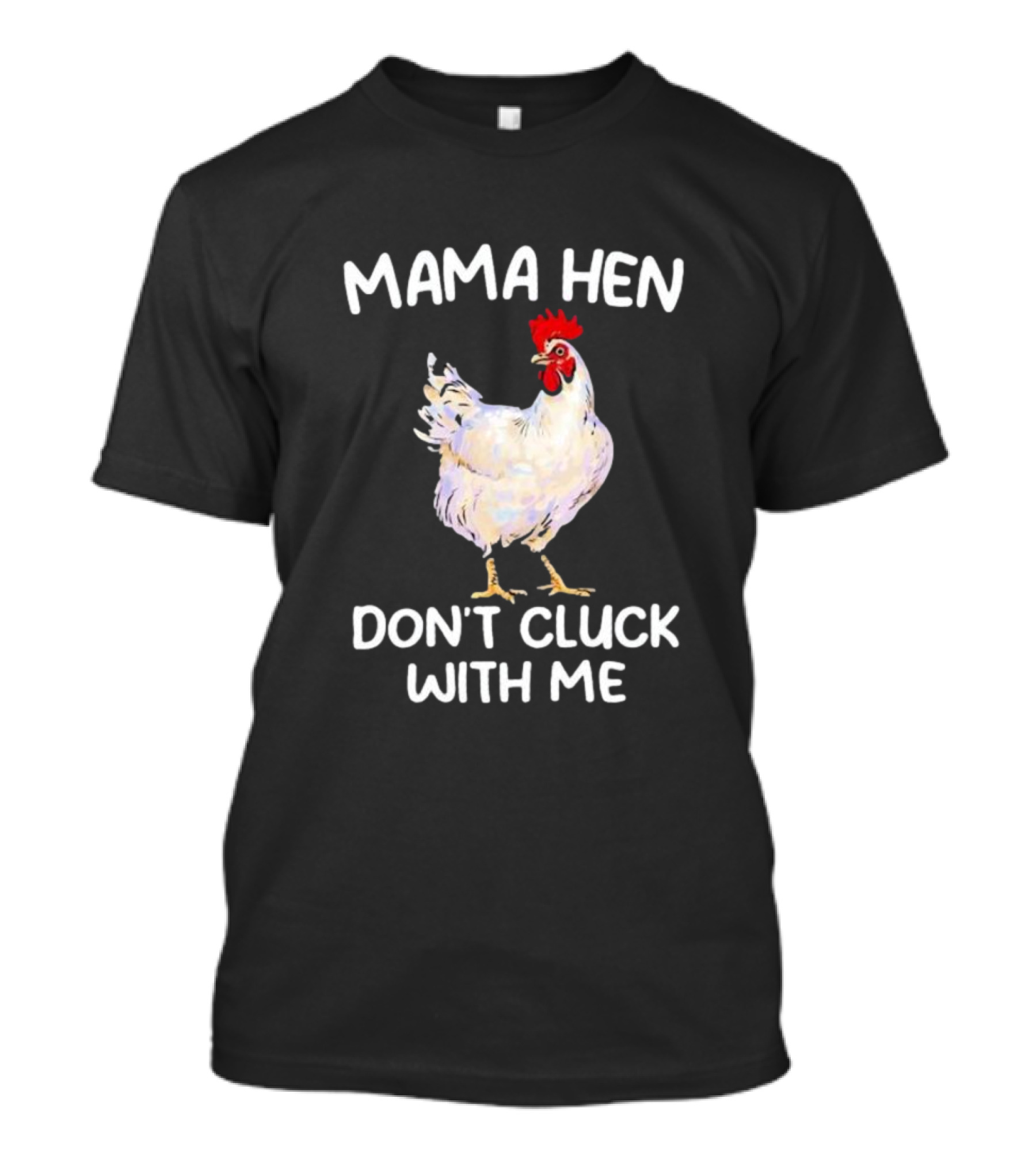 Mama Hen Don’t Cluck With Me Rooster T-Shirt
