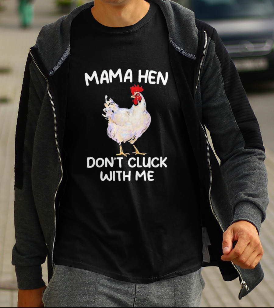 Mama Hen Don’t Cluck With Me Rooster T-Shirt