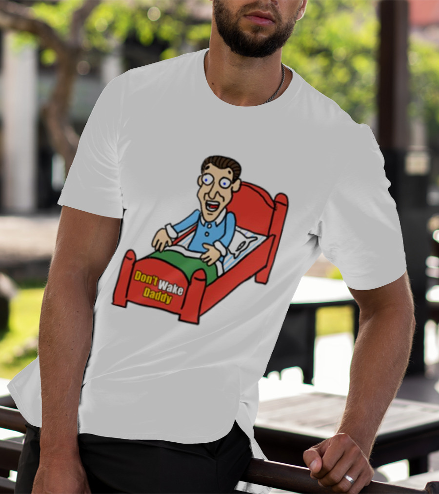 Man Sleeping Don't Wake Daddy Funny Cartoon Bed T-Shirt