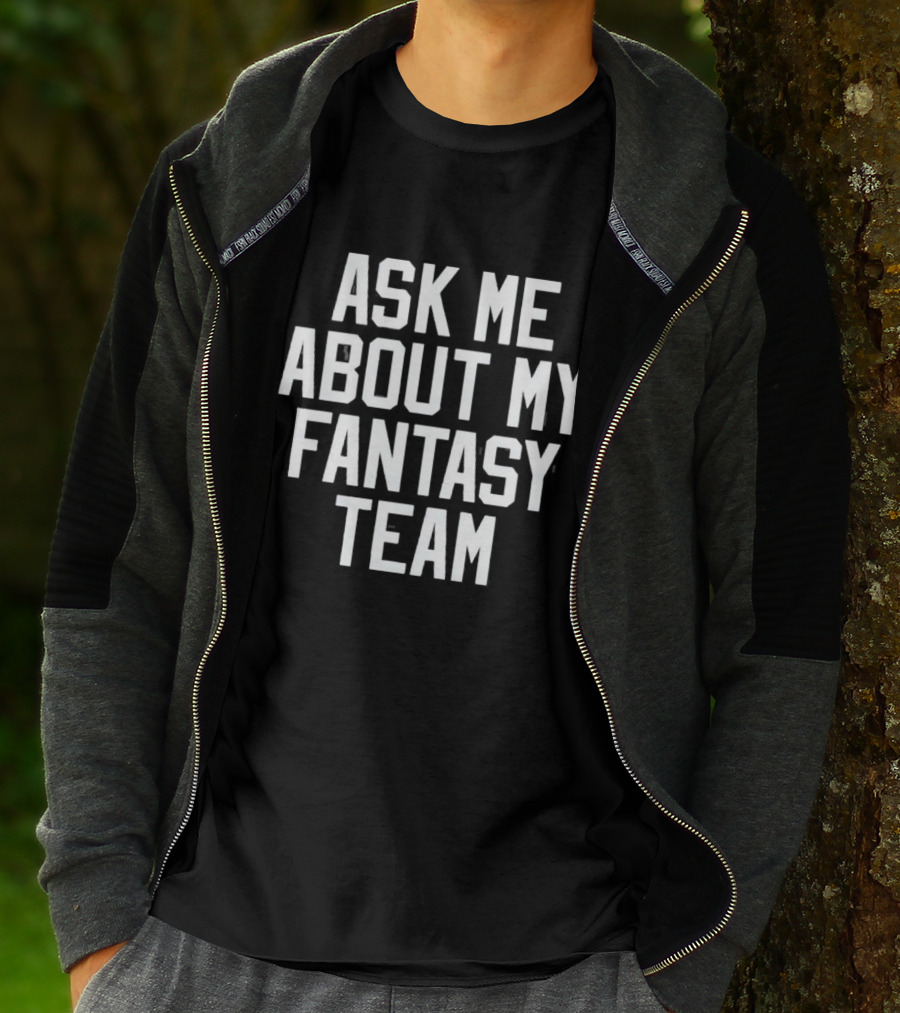 Ask Me About My Fantasy Team Football Enthusiast T-Shirt