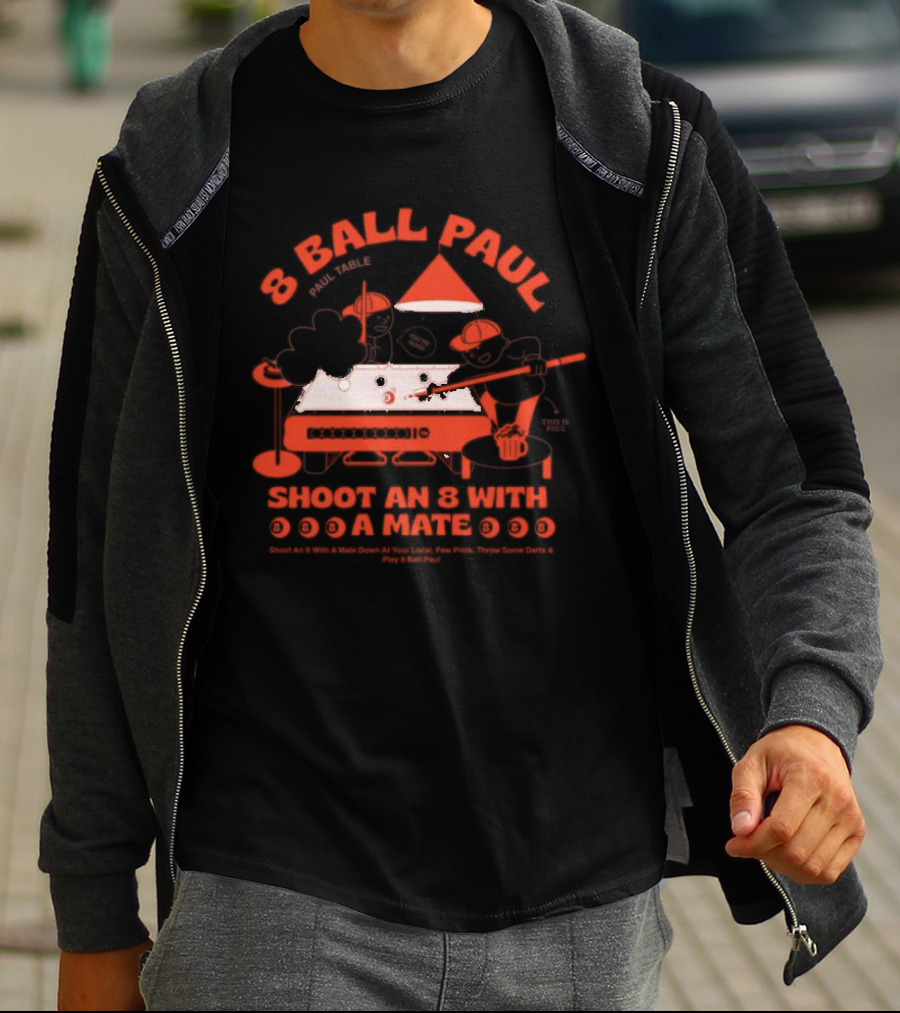 8 Ball Paul Shoot An 8 With A Mate Down At Your Local Paul Table T-Shirt