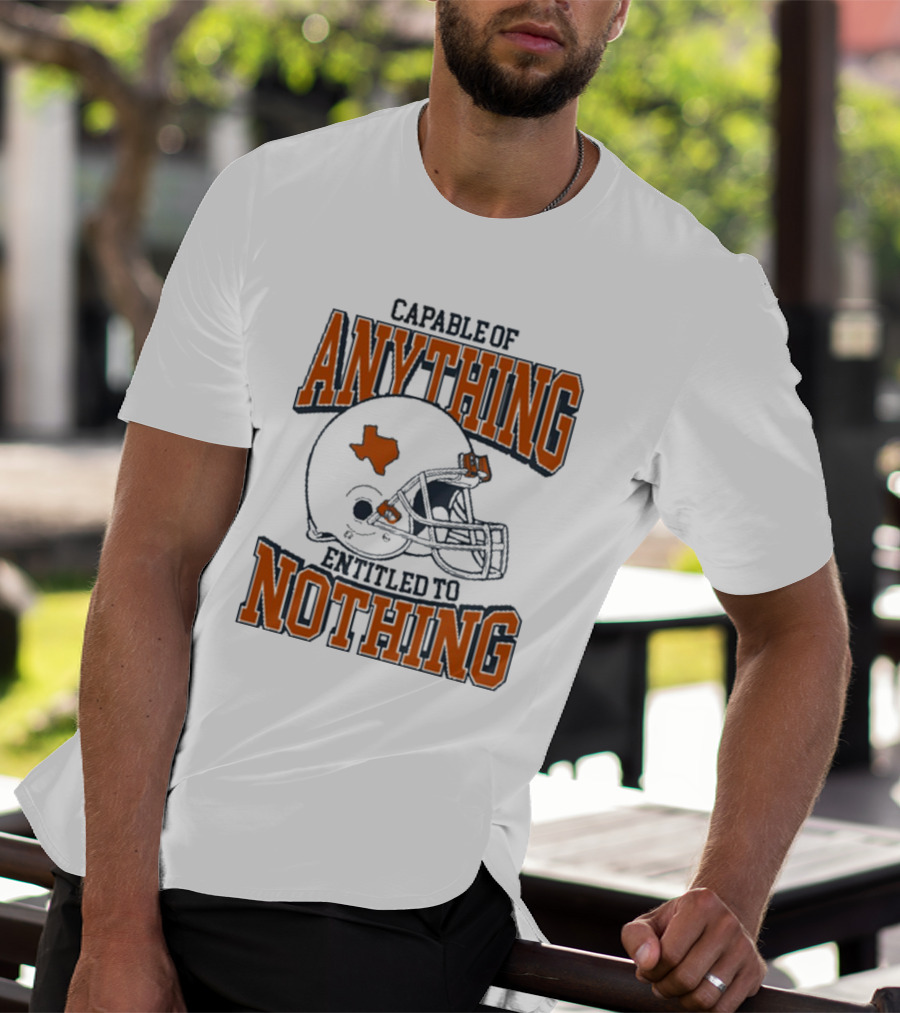 Capable Of Anything Entitled To Nothing Texas Football Longhorns Helmet T-Shirt