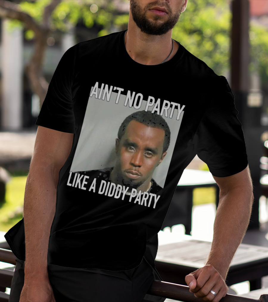 Ain’t No Party Like A Diddy Party T-Shirt