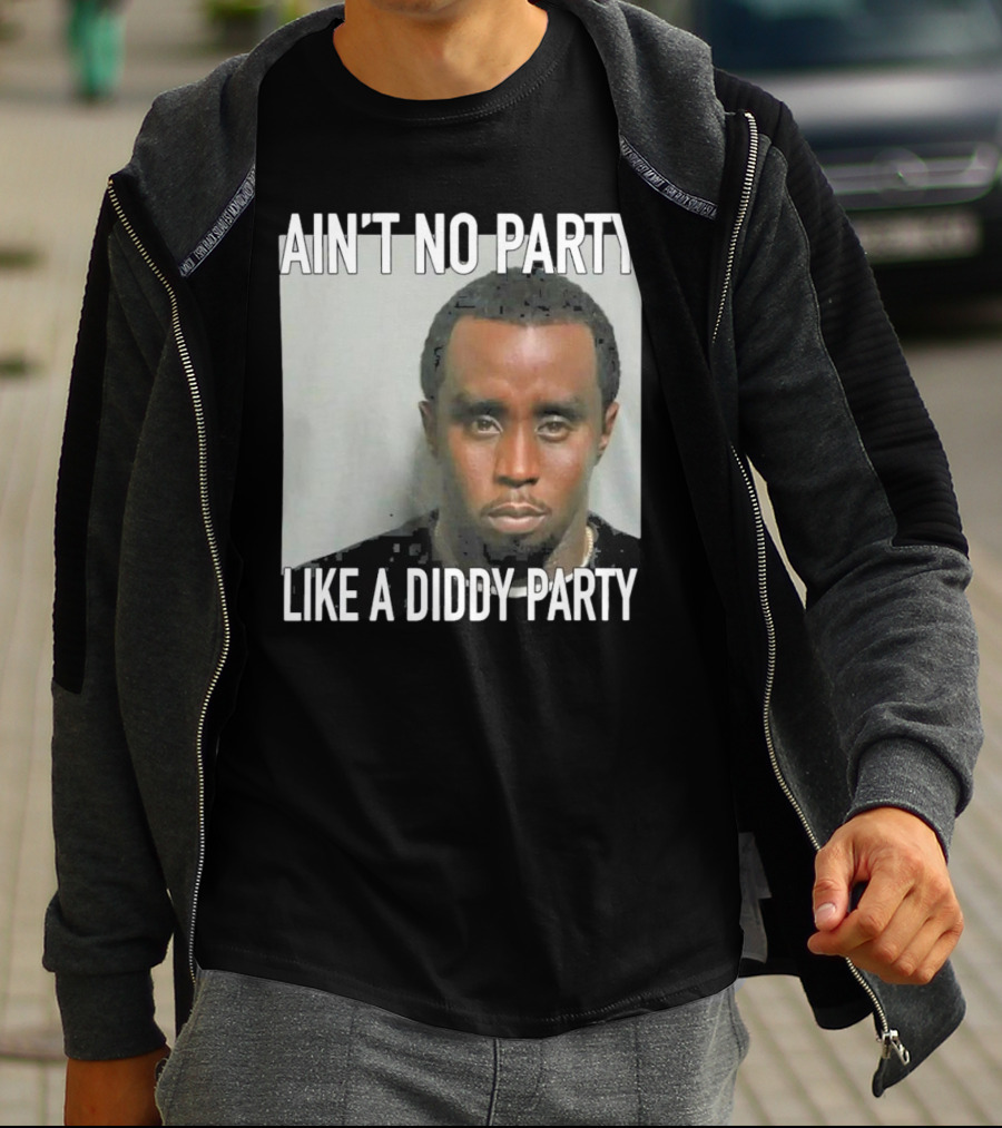 Ain’t No Party Like A Diddy Party T-Shirt