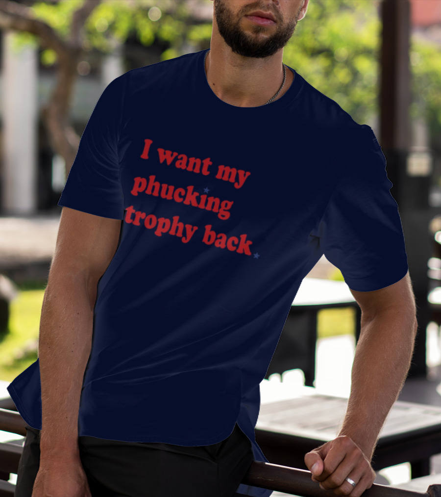 I Want My Phucking Trophy Back John Middleton T-Shirt