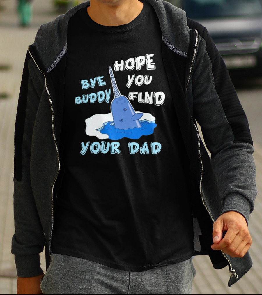 Bye Buddy Hope You Find Your Dad Christmas Narwhal T-Shirt