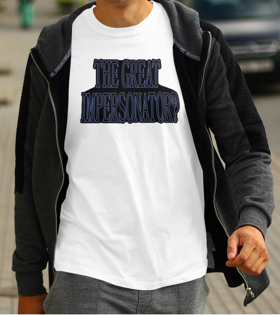 The Great Impersonator? T-Shirt