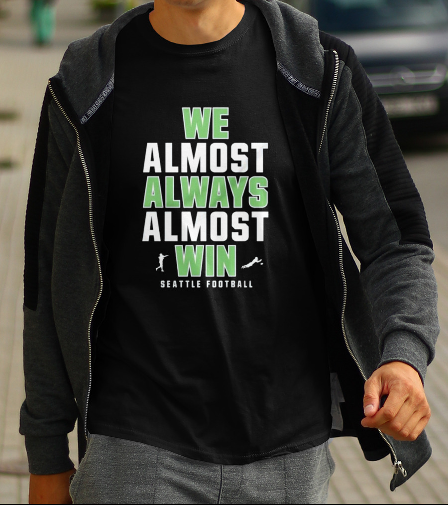 We Almost Always Almost Win Seattle Football T-Shirt