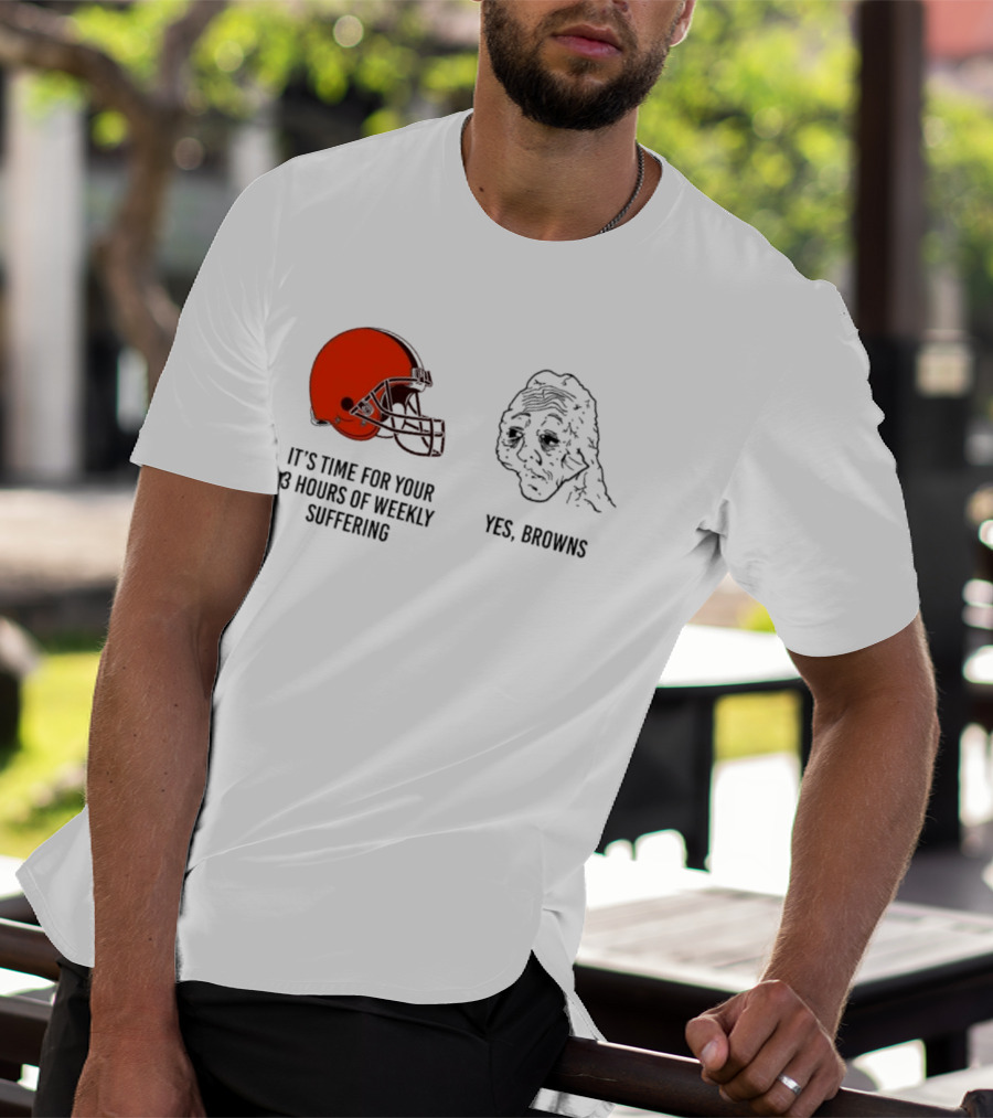 NFL Cleveland Browns It's Time For Your 3 Hours Of Weekly Suffering Yes Browns Meme Helmet Sad Face T-Shirt