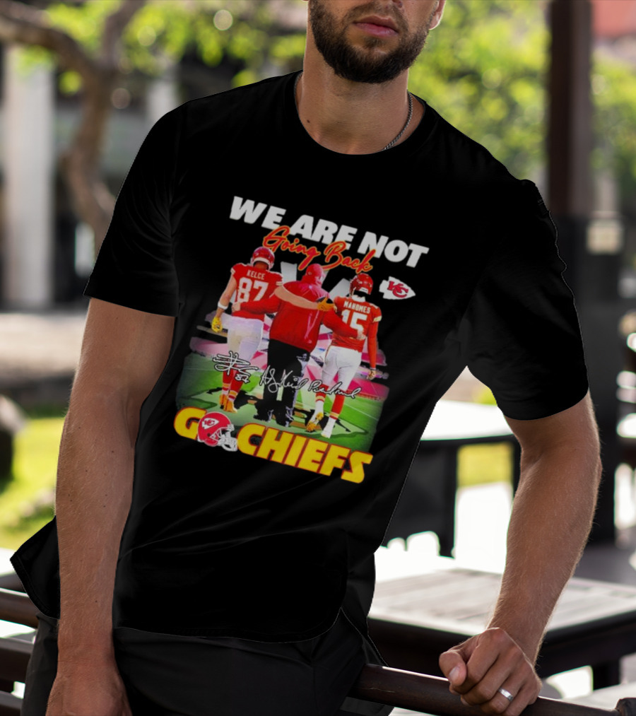 We Are Not Going Back Kelce Mahomes Kansas City Chiefs Go Chiefs T-Shirt