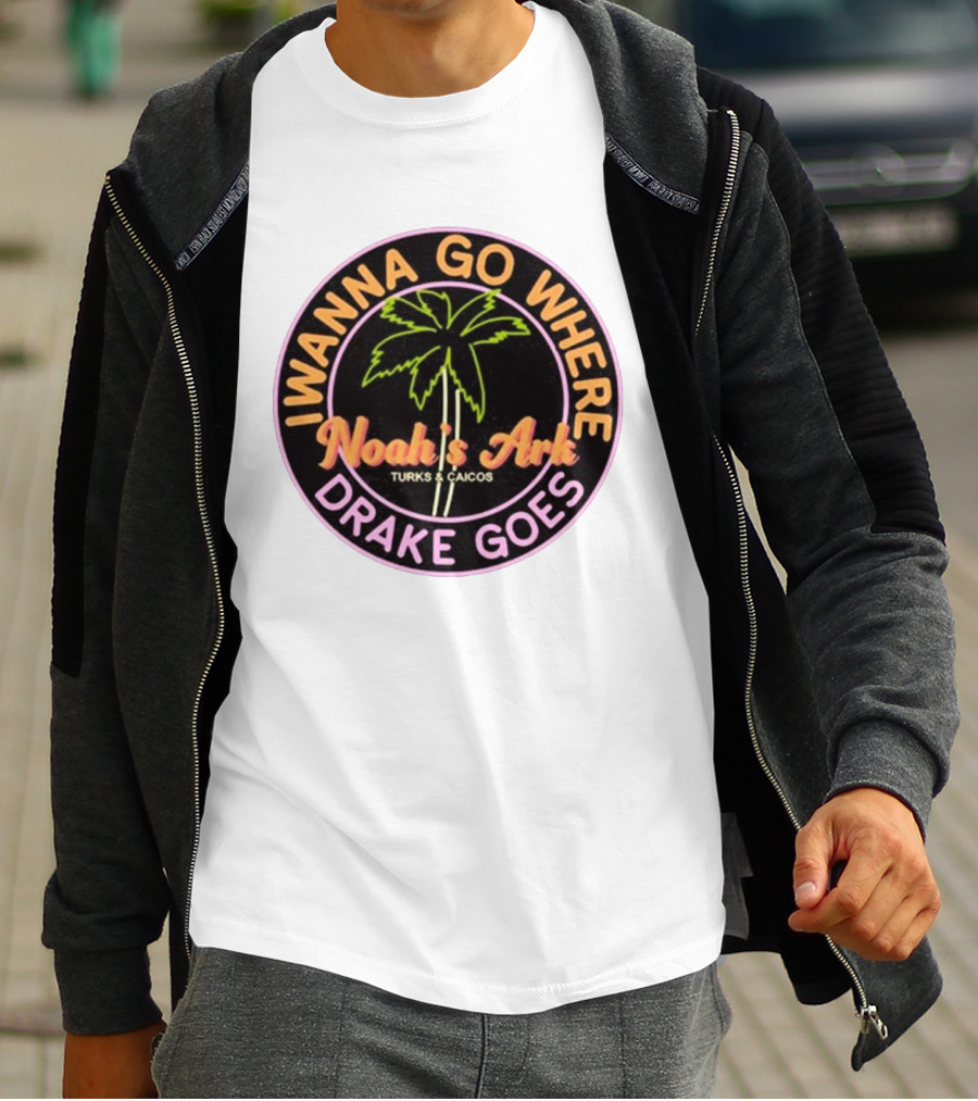 IWanna Go Where Drake Goes Noah’s Ark Turks And Caicos Palm Tree T-Shirt