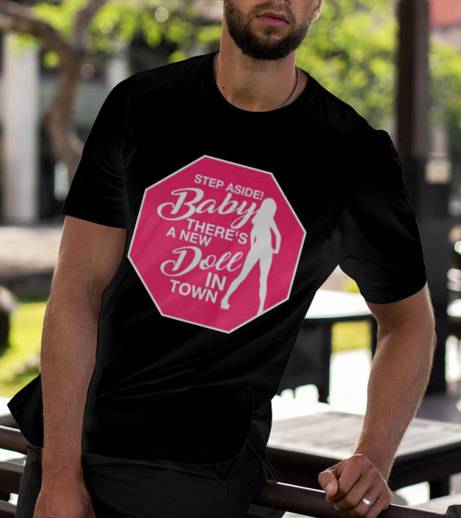 Step Aside Baby A New Doll In Town T-Shirt