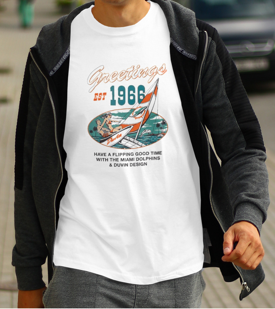 Greetings Est 1966 Have A Flippin Good Time With The Miami Dolphins And Duvin T-Shirt