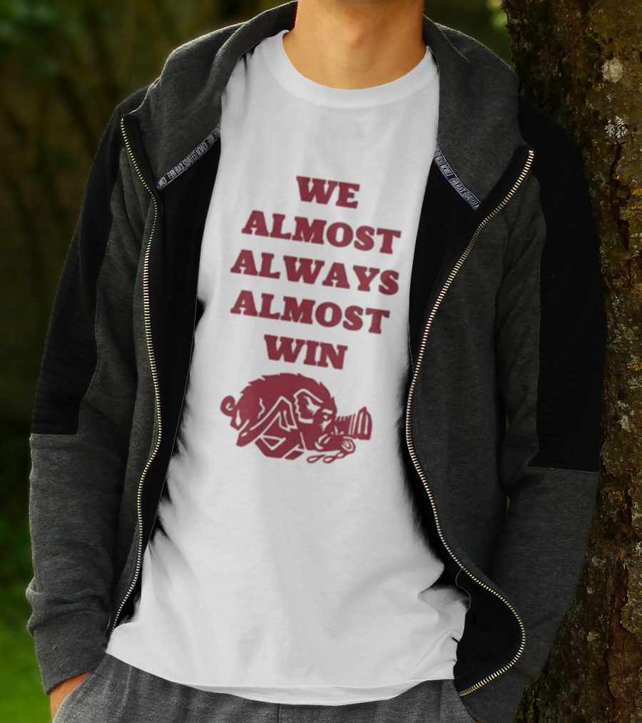 We Almost Always Almost Win Hog Razorback T-Shirt