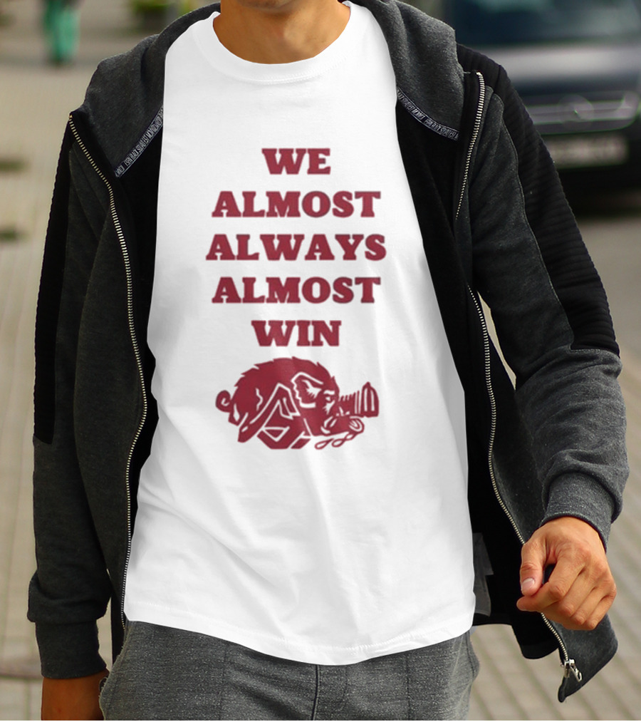 We Almost Always Almost Win Hog Razorback T-Shirt