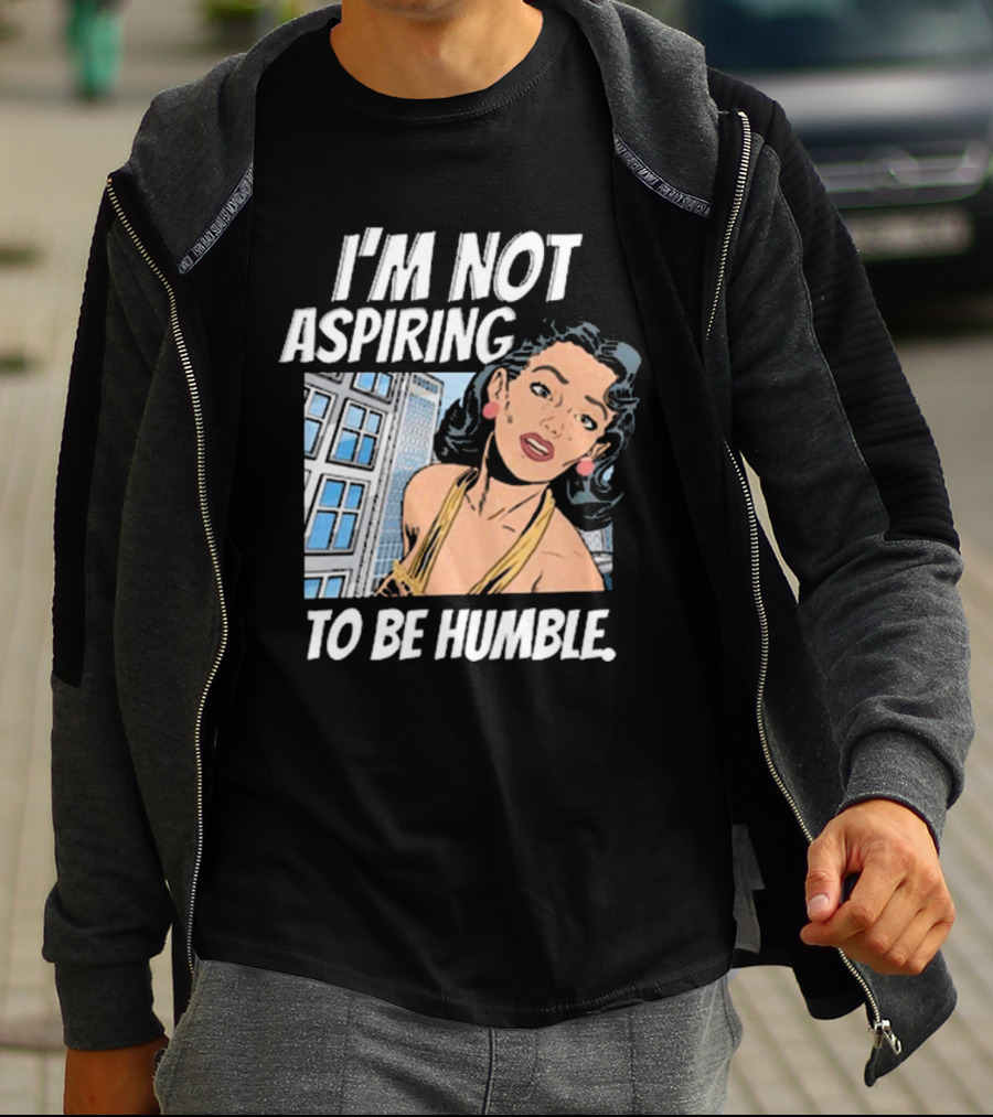 I'm Not Aspiring To Be Humble Femmefindsatl Comic T-Shirt