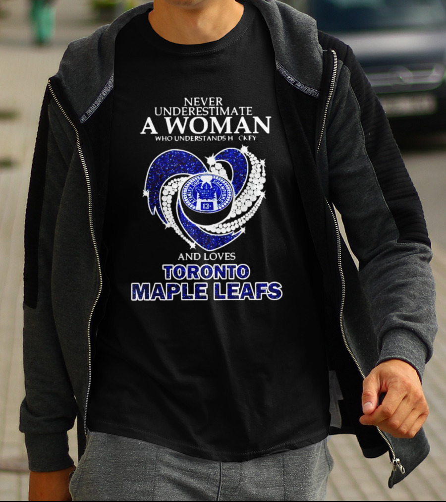 Never Underestimate A Woman Who Understands Hockey And Loves Toronto Maple Leafs Heart T-Shirt