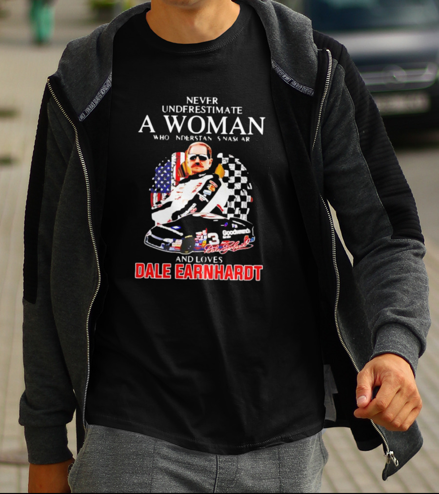 Never Underestimate A Woman Who Understands NASCAR Loves Dale Earnhardt Flags And Race Car T-Shirt