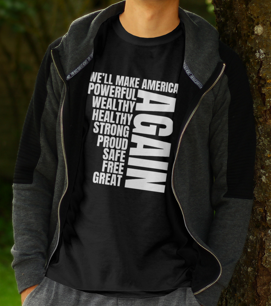 We’ll Make America Powerful Wealthy Healthy Strong Proud Safe Free Great Again T-Shirt